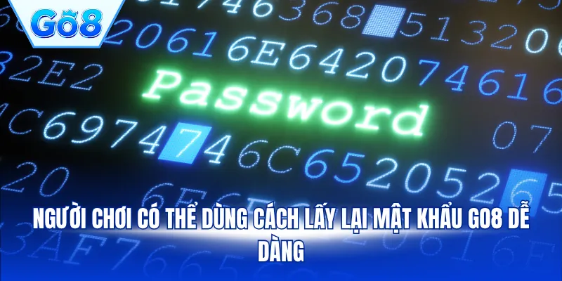 Người chơi có thể dùng cách lấy lại mật khẩu GO8 dễ dàng
